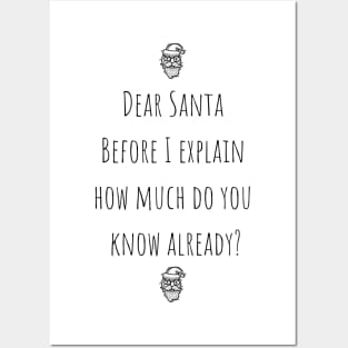 Dear Santa Before I Explain How Much Do You Know Already? Posters and Art